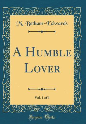 Download A Humble Lover, Vol. 1 of 1 (Classic Reprint) - Matilda Betham-Edwards file in ePub