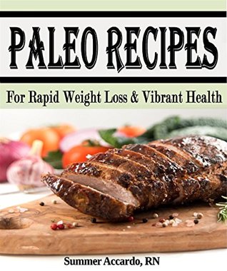 Read online Paleo Recipes: Paleo Recipes For Rapid Weight Loss & Vibrant Health - Summer Accardo | PDF