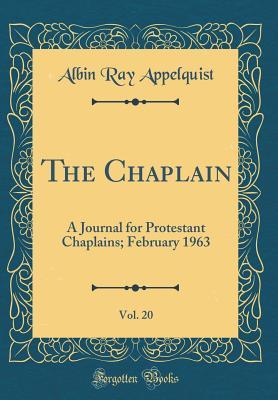 Read The Chaplain, Vol. 20: A Journal for Protestant Chaplains; February 1963 (Classic Reprint) - Albin Ray Appelquist | PDF