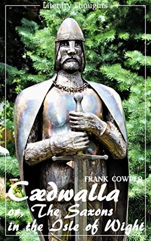 Read online Cædwalla: Or, the Saxons in the Isle of Wight : A Tale (Frank Cowper) - illustrated - (Literary Thoughts Edition) - Frank Cowper file in PDF