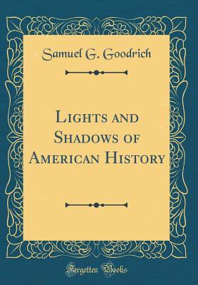 Download Lights and Shadows of American History (Classic Reprint) - Samuel Griswold Goodrich file in PDF