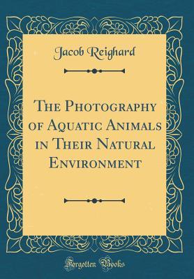 Read online The Photography of Aquatic Animals in Their Natural Environment (Classic Reprint) - Jacob Reighard file in PDF