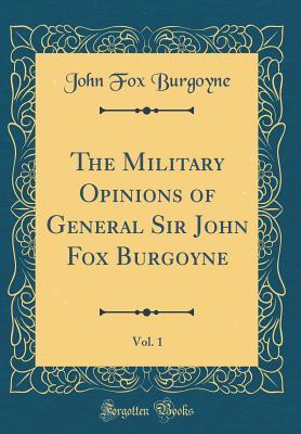 Read The Military Opinions of General Sir John Fox Burgoyne, Vol. 1 (Classic Reprint) - John Fox Burgoyne file in PDF