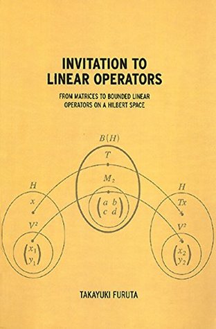 Download Invitation to Linear Operators: From Matrices to Bounded Linear Operators on a Hilbert Space - Takayuki Furuta | PDF