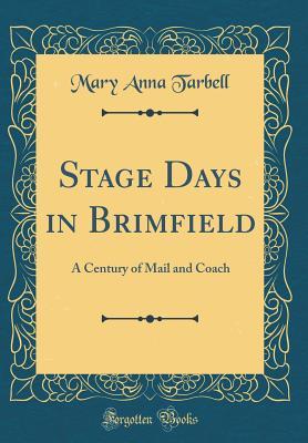 Read online Stage Days in Brimfield: A Century of Mail and Coach (Classic Reprint) - Mary Anna Tarbell file in PDF