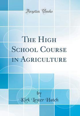 Download The High School Course in Agriculture (Classic Reprint) - Kirk Lester Hatch file in PDF