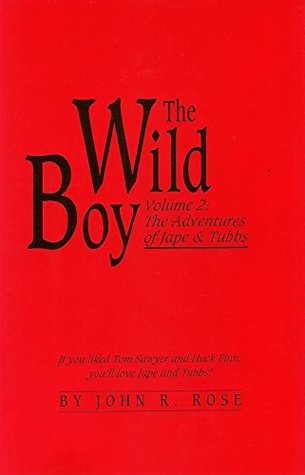 Read online The Wild Boy: Volume 2: The Adventure of Jape & Tubbs - John Rose | PDF