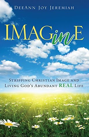 Download Imagine: Stripping Christian Image and Living God's Abundant REAL Life - DeeAnn Joy Jeremiah file in ePub