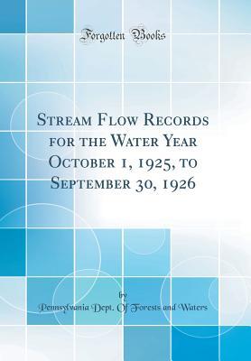 Read Stream Flow Records for the Water Year October 1, 1925, to September 30, 1926 (Classic Reprint) - Pennsylvania Dept of Forests an Waters | PDF
