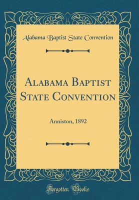 Read online Alabama Baptist State Convention: Anniston, 1892 (Classic Reprint) - Alabama Baptist State Convention | ePub