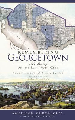 Read online Remembering Georgetown: A History of the Lost Port City - David Mould | PDF
