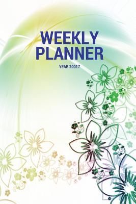 Read online Weekly Planner Year 2017: Weekly Appointment Diary Organizer 120 Pages 6x9 Inches - NOT A BOOK | ePub