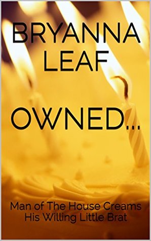 Read online OWNED: Man of The House Creams His Willing Little Brat - Bryanna Leaf file in ePub