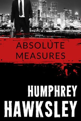 Read online Absolute Measures : Sometimes justice demands the ultimate sacrifice - Humphrey Hawksley | ePub