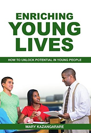 Download Enriching Young Lives: How To Unlock Potential In Young People - Mary Kazangarare | ePub