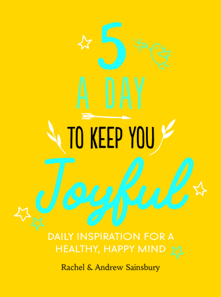 Download Five A Day to Keep You Joyful - Daily Inspiration for a Healthy, Happy Mind - Rachel Sainsbury | ePub