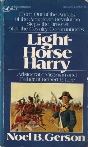 Read online Light-Horse Harry: A Biography of Washington's Great Cavalryman, General Henry Lee - Noel B. Gerson file in ePub