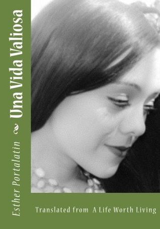 Read online Una Vida Valisa: Translated from A Life Worth Living - Esther Portalatin file in PDF