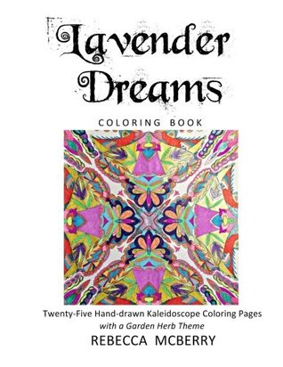 Read Lavender Dreams Coloring Book: Twenty-Five Hand-drawn Kaleidoscope Coloring Pages with a Garden Herb Theme - Rebecca McBerry file in ePub