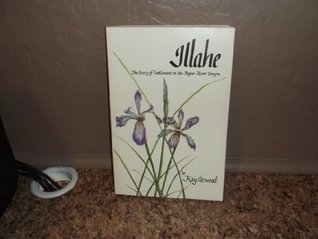 Read Illahe: The story of settlement in the Rogue River canyon - Kay Atwood | PDF