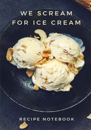 Read online We Scream for Ice Cream: Recipe Notebook, Blank Cookbook, Recipe Binder, Cooking Journal - NOT A BOOK file in ePub