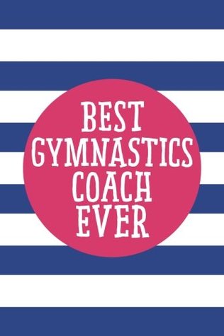 Download Best Gymnastics Coach Ever (6x9 Journal): Lined Writing Notebook, 120 Pages – Cornflower Blue Stripes with Decorative Magenta Pink Details and Motivational Quote, Great for School or Teacher Gift - NOT A BOOK | PDF