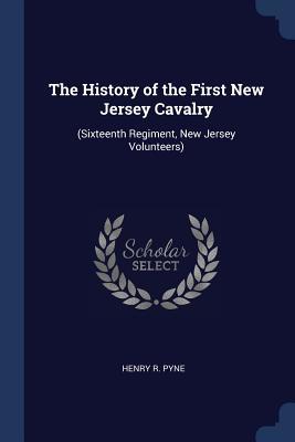 Download The History of the First New Jersey Cavalry: (Sixteenth Regiment, New Jersey Volunteers) - Henry R. Pyne file in ePub