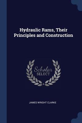 Read Hydraulic Rams, Their Principles and Construction - James Wright Clarke file in PDF