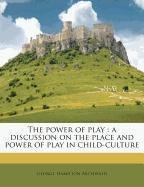 Read online The power of play: a discussion on the place and power of play in child-culture - George Hamilton Archibald | PDF