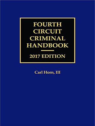 Read online Fourth Circuit Criminal Handbook, 2017 Edition - Carl Horn III | PDF