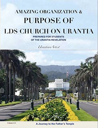 Read online Amazing Organization & Purpose of the LDS Church on Urantia - Urantian Artist | PDF