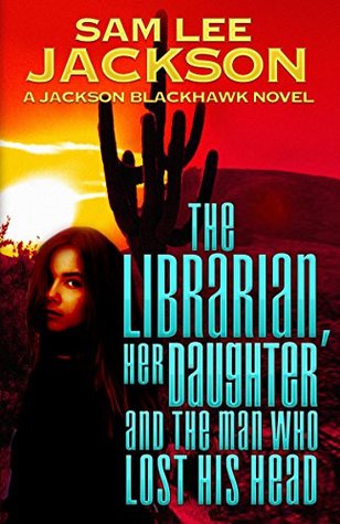 Download The Librarian, Her Daughter and The Man Who Lost His Head - Sam Lee Jackson file in ePub