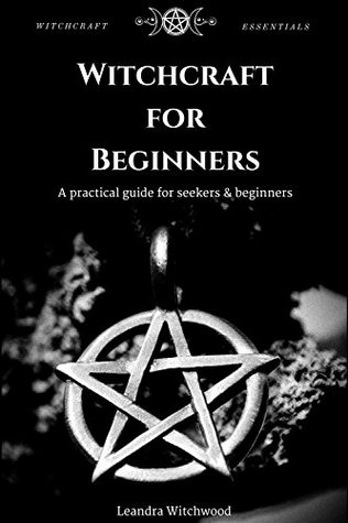 Read online Witchcraft for Beginners: A practical guide for seekers & beginners - Leandra Witchwood file in ePub