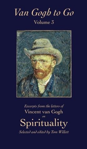 Download Van Gogh to Go, Volume 3: Spirituality: Excerpts from the letters of Vincent van Gogh - Tom Willett file in ePub