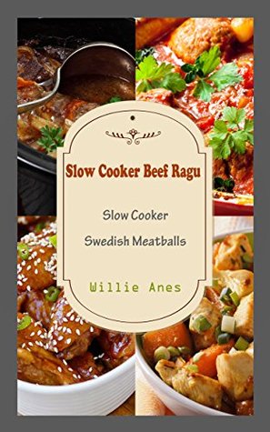 Read Slow Cooker Beef Ragu: Slow Cooker Swedish Meatballs - Willie Anes file in PDF