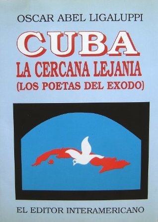 Download Cuba La Cercana Lejania (Los Poetas Del Exodo) The Nearby Town Exodus Poets / Import Paperback - Oscar Abel Ligaluppi file in PDF