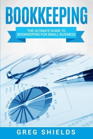 Read online Bookkeeping: The Ultimate Guide to Bookkeeping for Small Business - Greg Shields | ePub