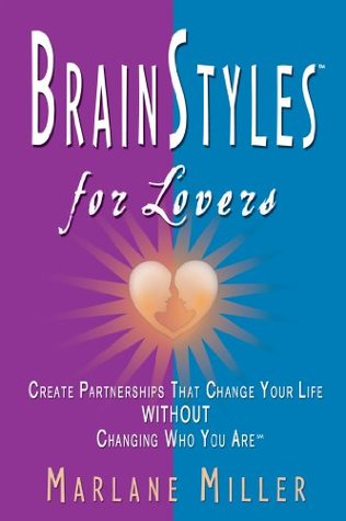 Read online BrainStyles for Lovers: Create Partnerships that Change Your Life Without Changing Who You Are - Marlane Miller | PDF