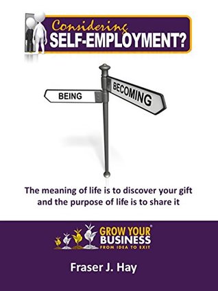 Read online Considering Self-Employment?: The meaning of life is to discover your gift & The purpose of life is to share it - Fraser J. Hay file in ePub