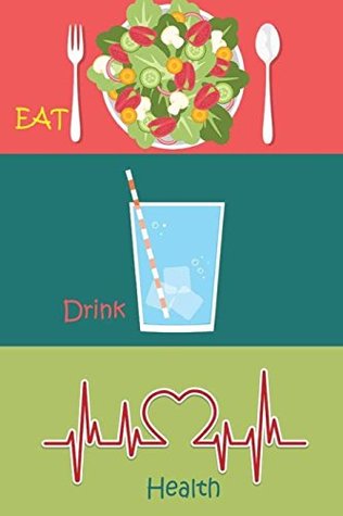 Read eat drink health: (Food Journal and Activity): Meal and Exercise Notebook, 120 pages, 6 x 9 - NOT A BOOK | PDF