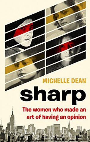 Read online Sharp: The Women Who Made an Art of Having an Opinion - Michelle Dean | PDF