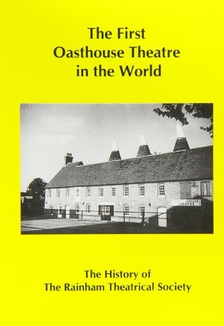 Read online The First Oasthouse Theatre in the World: The History of The Rainham Theatrical Society - RATS | ePub