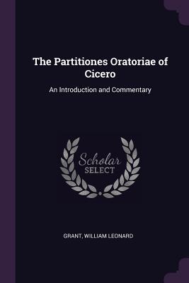 Read online The Partitiones Oratoriae of Cicero: An Introduction and Commentary - William Leonard Grant | ePub