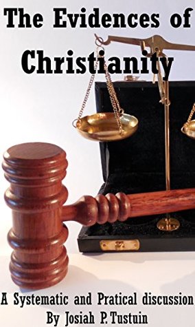 Read Evidences of Christianity: In a Systematic and Practical Discussion - Josiah P. Tustin | PDF