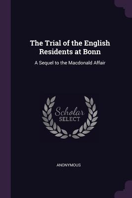 Download The Trial of the English Residents at Bonn: A Sequel to the MacDonald Affair - Anonymous file in PDF