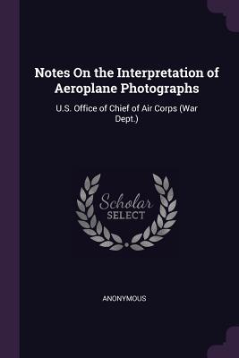 Download Notes on the Interpretation of Aeroplane Photographs: U.S. Office of Chief of Air Corps (War Dept.) - Anonymous file in ePub