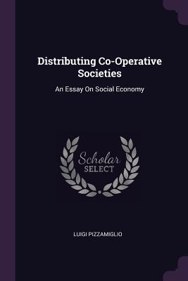 Download Distributing Co-Operative Societies: An Essay on Social Economy - Luigi Pizzamiglio file in PDF