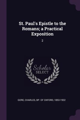 Download St. Paul's Epistle to the Romans; A Practical Exposition: 2 - Charles Bp of Oxford Gore 1853-1932 | PDF
