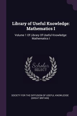 Read online Library of Useful Knowledge: Mathematics I: Volume 1 of Library of Useful Knowledge: Mathematics I - Society for the Diffusion of Useful Knowledge | PDF