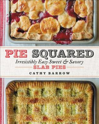Read Pie Squared: Irresistibly Easy Sweet & Savory Slab Pies - Cathy Barrow | PDF